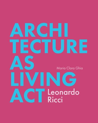 Architecture as Living ACT: Leonardo Ricci Paperback Oro Editions