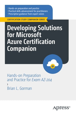 Developing Solutions for Microsoft Azure Certification Companion: Hands-On Preparation and Practice for Exam Az-204 Paperback Apress
