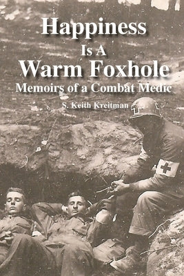 Happiness is a Warm Foxhole: Memoirs of a Combat Medic Paperback Nomoreboxes LLC