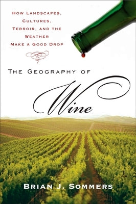 The Geography of Wine: How Landscapes, Cultures, Terroir, and the Weather Make a Good Drop Paperback Penguin Adult Hc/Tr