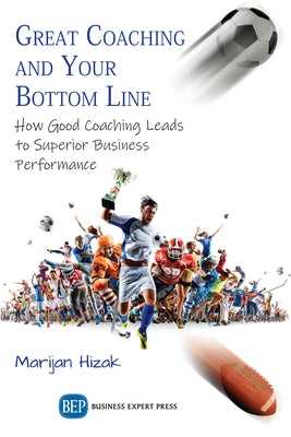 Great Coaching and Your Bottom Line: How Good Coaching Leads to Superior Business Performance Paperback Business Expert Press