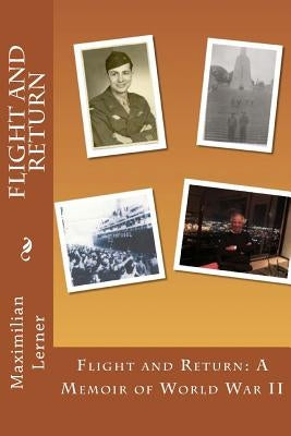 Flight and Return: A Memoir of World War II Paperback Createspace Independent Publishing Platform