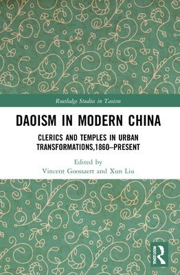 Daoism in Modern China: Clerics and Temples in Urban Transformations,1860-Present Paperback Routledge