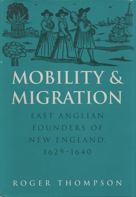 Mobility and Migration: East Anglian Founders of New England, 1629-1640 Paperback University of Massachusetts Press