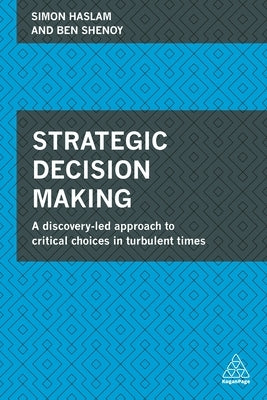 Strategic Decision Making: A Discovery-Led Approach to Critical Choices in Turbulent Times Paperback Kogan Page