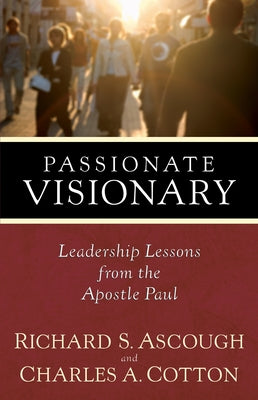 Passionate Visionary: Leadership Lessons from the Apostle Paul Paperback Hendrickson Academic