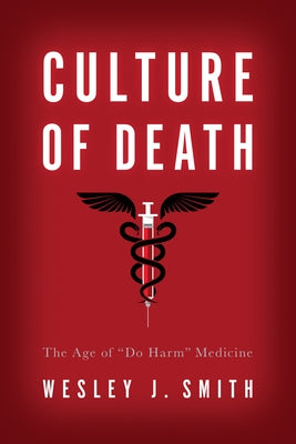 Culture of Death: The Age of "Do Harm" Medicine Paperback Encounter Books