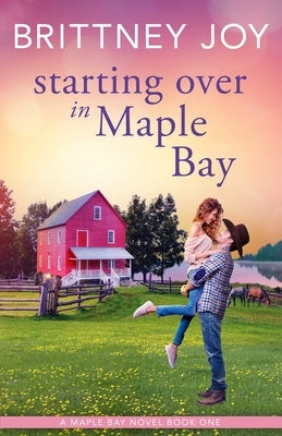 Starting Over in Maple Bay: A Sweet Small Town Cowboy Romance Paperback Independently Published