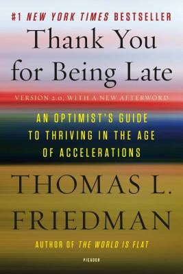 Thank You for Being Late: An Optimist's Guide to Thriving in the Age of Accelerations (Version 2.0, with a New Afterword) Picador USA