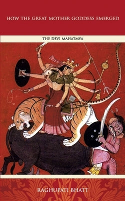 How the Great Mother Emerged: The Devi Mahatmya Paperback Manticore Press