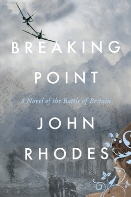 Breaking Point: A Novel of the Battle of Britain Paperback John Rhodes