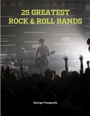 25 Greatest Rock & Roll Bands Paperback Lulu.com