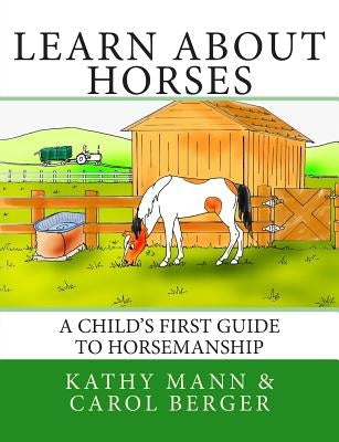 Learn About Horses: A Child's First Guide to Horsemanship Paperback Createspace Independent Publishing Platform
