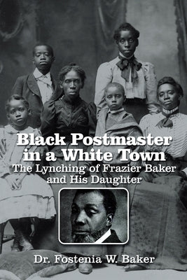 Black Postmaster in a White Town the Lynching of Frazier Baker and His Daughter Paperback Xlibris Us