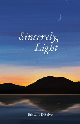 Sincerely, Light: A Lyrical Record of Foraged Observations Paperback Gold & Light