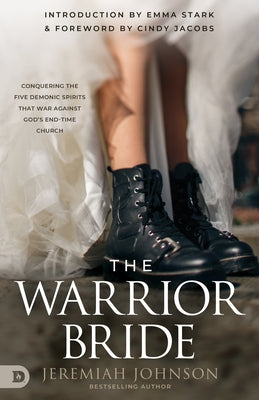 The Warrior Bride: Conquering the Five Demonic Spirits that War Against God's End-Time Church Paperback Destiny Image Incorporated