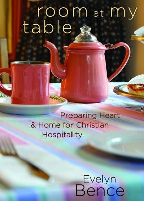 Room at My Table: Preparing Heart and Home for Christian Hospitality Paperback Upper Room Books