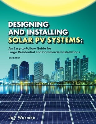 Designing and Installing Solar PV Systems: Commercial and Large Residential Systems (2022) Paperback Blue Rock Station LLC