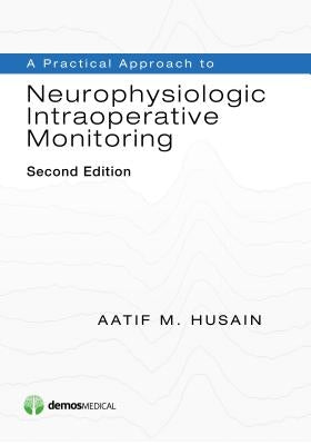 A Practical Approach to Neurophysiologic Intraoperative Monitoring Paperback Demos Medical Publishing