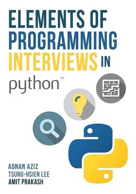 Elements of Programming Interviews in Python: The Insiders' Guide Paperback Createspace Independent Publishing Platform
