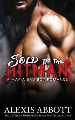 Sold to the Hitman: A Bad Boy Mafia Romance Pathforgers Publishing