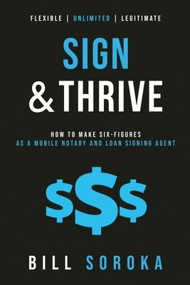 Sign and Thrive: How to Make Six Figures As a Mobile Notary and Loan Signing Agent Paperback Notary Coach