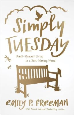Simply Tuesday: Small-Moment Living in a Fast-Moving World Paperback Fleming H. Revell Company
