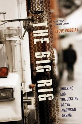 The Big Rig: Trucking and the Decline of the American Dream Paperback University of California Press