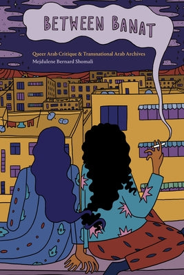 Between Banat: Queer Arab Critique and Transnational Arab Archives Paperback Duke University Press