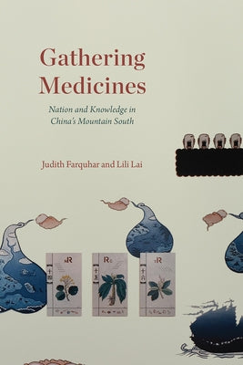 Gathering Medicines: Nation and Knowledge in China's Mountain South Paperback University of Chicago Press