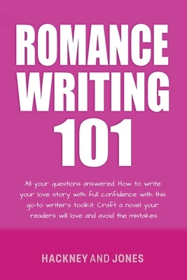 Romance Writing 101: All Your Questions Answered Paperback Hackney and Jones Publishing