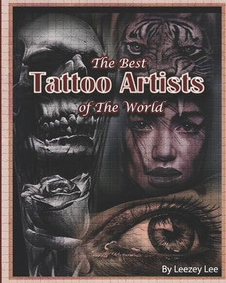 The Best Tattoo Artists Of The World by Lee, Leezey