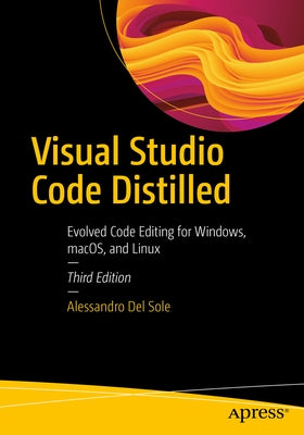 Visual Studio Code Distilled: Evolved Code Editing for Windows, Macos, and Linux Paperback Apress