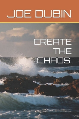 Create the Chaos. Paperback Independently Published