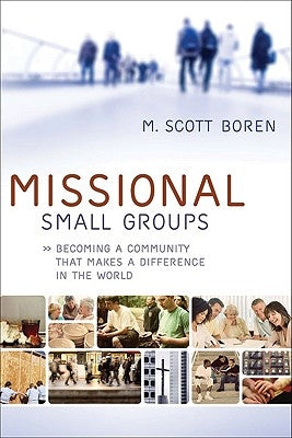 Missional Small Groups: Becoming a Community That Makes a Difference in the World Paperback Baker Books