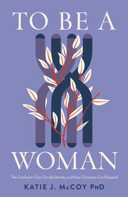 To Be a Woman: The Confusion Over Female Identity and How Christians Can Respond Paperback B&H Books
