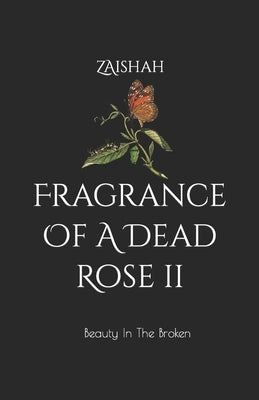Fragrance Of A Dead Rose II: Beauty In The Broken Paperback Independently Published