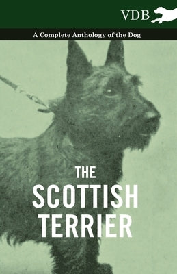 The Scottish Terrier - A Complete Anthology of the Dog Paperback Vintage Dog Books