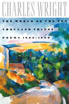 The World of the Ten Thousand Things: Poems 1980-1990 Paperback Farrar, Straus and Giroux