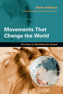 Movements That Change the World: Five Keys to Spreading the Gospel Paperback IVP
