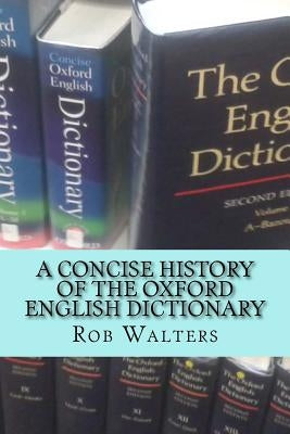A Concise History of the Oxford English Dictionary by Walters, Rob
