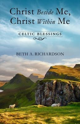 Christ Beside Me, Christ Within Me: Celtic Blessings Paperback Upper Room Books