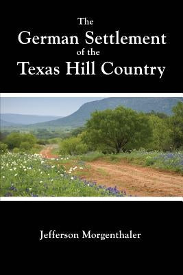 The German Settlement of the Texas Hill Country Paperback Mockingbird Books