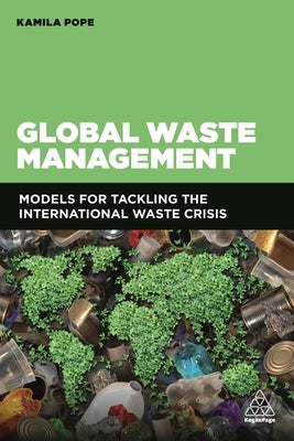 Global Waste Management: Models for Tackling the International Waste Crisis Paperback Kogan Page