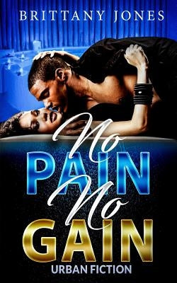 No Pain No Gain: Urban Fiction Paperback Createspace Independent Publishing Platform
