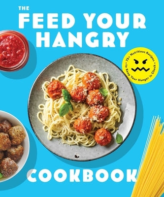 Feed Your Hangry: 75 Nutritious Recipes to Keep Your Hunger in Check Paperback Cider Mill Press