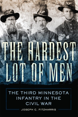 The Hardest Lot of Men: The Third Minnesota Infantry in the Civil War Volume 67 Paperback University of Oklahoma Press