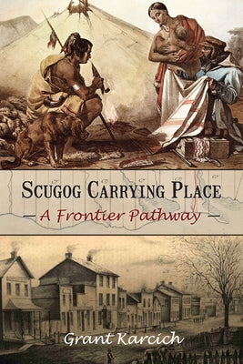 Scugog Carrying Place: A Frontier Pathway Paperback Dundurn Press