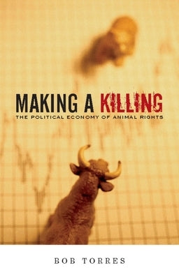 Making a Killing: The Political Economy of Animal Rights Paperback AK Press