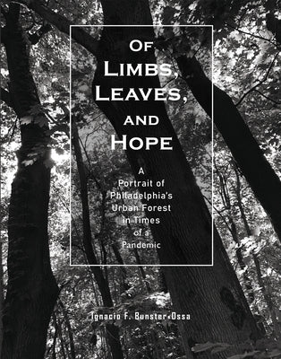 Of Limbs, Leaves, and Hope: A Portrait of Philadelphia's Urban Forest in Times of a Pandemic Paperback Oro Editions
